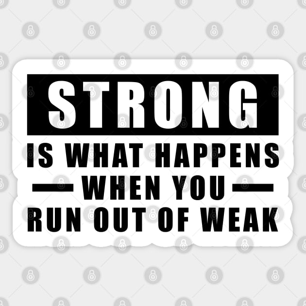 Strong is what happens when you run out of weak - Inspirational Quote Sticker by DesignWood Atelier